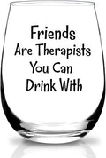 Funny Gifts for Women Friendship,Friends Are Therapists You Can Drink With,Sister,Friend Gifts for Women,Birthday,Christmas Gift 15 Oz Wine Glass